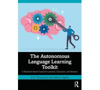 The Autonomous Language Learning Toolkit : A Research-Based Guide for Learners, Educators, and Mentors