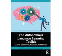 The Autonomous Language Learning Toolkit: A Research-Based Guide for Learners, Educators, and Mentors