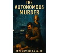 The autonomous murder: detective novel, robot cars, artificial intelligence, perfect crime - 5x8 - 75 pages