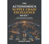 The Autonomous Supply Chain Excellence: A Practical Blueprint for Building AI-Driven Autonomous Supply Chain