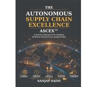 The Autonomous Supply Chain Excellence: A Practical Blueprint for Building AI-Driven Autonomous Supply Chain