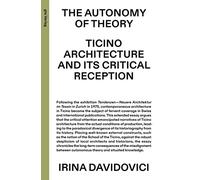 The Autonomy of Theory - Ticino Architecture and Its Critical Reception