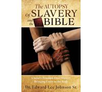 The Autopsy Of Slavery and the Bible: Christ's Triumph Over Slavery Bringing Unity to the Body: 0