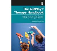 The AutPlay® Therapy Handbook: Integrative Family Play Therapy with Neurodivergent Children