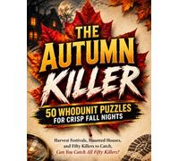 THE AUTUMN KILLER: 50 Whodunit Puzzles for Crisp Fall Nights Harvest Festivals, Haunted Houses, and Fifty Killers to Catch, Can You Catch All Fifty Killers?