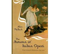 The Autumn of Italian Opera: From Verismo to Modernism, 1890-1915