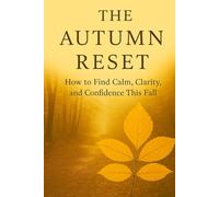 The Autumn Reset: How to Find Calm, Clarity, and Confidence This Fall