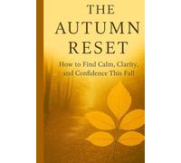 The Autumn Reset: How to Find Calm, Clarity, and Confidence This Fall