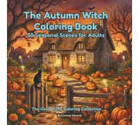 The Autumn Witch Coloring Book: 50 Seasonal Scenes for Adults | Pumpkin Harvests, Samhain Rituals, Apple Orchards & Falling Leaf Magic: The Cozy Witch Coloring Collection, Vol. 5