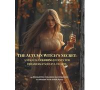 The Autumn Witch’s Secret: A Magical Coloring Journey for Dreamers and Soulful Hearts (The Witch’s Seasons Coloring Series)