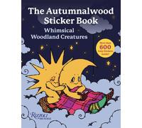 The Autumnalwood Sticker Book : Whimsical Woodland Creatures: More Than 600 Cozy Stickers Inside!
