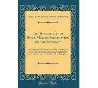 The Availability of Bomb-Making Information on the Internet: Hearing Before the Subcommittee on Terrorism, Technology, and Government Information of ... Fourth Congress; First Session on Examini