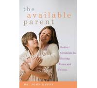 The Available Parent: Radical Optimism for Raising Teens and Tweens