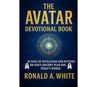 The Avatar Devotional Book: 30 Days of Revelation and Mystery on God’s Ancient Plan for Today’s World