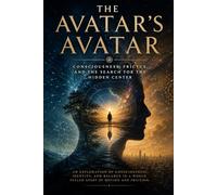 The Avatar’s Avatar: Consciousness, Frictus, and the Search for the Hidden Center