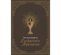 The Ave Guide to Eucharistic Adoration