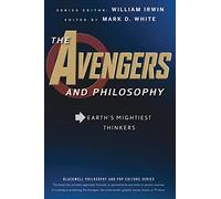 The Avengers and Philosophy: Earth's Mightiest Thinkers: 46 (The Blackwell Philosophy and Pop Culture Series)