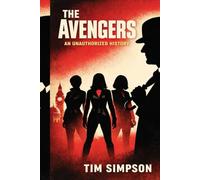 The Avengers: The Unauthorized History