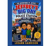THE AVENTURES OF JEFFREY: BIG DAY AT THE POLICE STATION: LEARNING HOW TO KEEP A COMMUNTY SAFE: AND LESSONS ON SRANGER SAFETY-BICYCLE SAFETY-INTERNET ... LEARNING SAFETY THROUGH FUN ADVENTURES.)