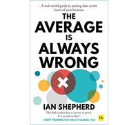 The Average is Always Wrong: A real-world guide to putting data at the heart of your business