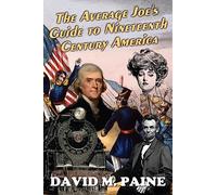 The Average Joe's Guide to Nineteenth Century America