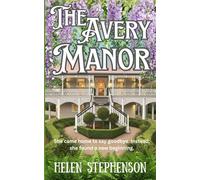The Avery Manor: She came home to say goodbye. Instead, she found a new beginning. (The Avery Manor Series)