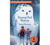 The Avian Adventurers #1: Snowy Owl Rescue : Raptor Recovery