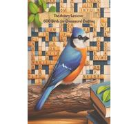 The Aviary Lexicon: 600 Birds for Crossword Crafting: A Bird Crossword Wordlist with 50+ Themed Puzzles - 600 One-Word Entries and Clues for Puzzle Creators and Bird Lovers