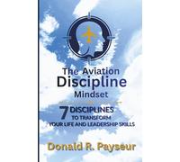 The Aviation Discipline Mindset: 7 Disciplines To Transform Your Life And Leadership Skills