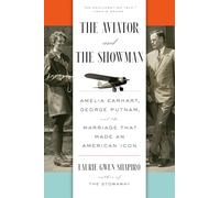 The Aviator and the Showman: Amelia Earhart, George Putnam, and the Marriage That Made an American Icon