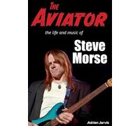 The Aviator: The Life and Music of Steve Morse