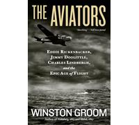 The Aviators: Eddie Rickenbacker, Jimmy Doolittle, Charles Lindbergh, and the Epic Age of Flight