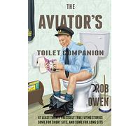 The Aviator's Toilet Companion: At least twenty precisely true flying stories, some for short sits, and some for long sits.