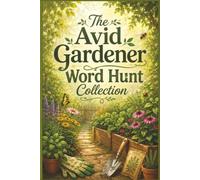 The Avid Gardener Word Hunt Collection: 60 Large Print Puzzles for Horticulture Lovers, Botany Enthusiasts, and Green Thumbs: A Relaxing Botanical ... Hobbyist Specialized Puzzle Collection)