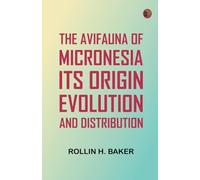 The Avifauna Of Micronesia, Its Origin, Evolution, And Distribution
