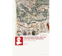 The Avignon Popes and the Eastern Mediterranean: Power and Authority, 1305-62 (New Directions in Medieval Studies)