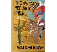 The Avocado Republic of Chile: Because it's too Cold to Grow Bananas