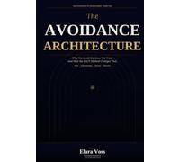 The Avoidance Architecture: Why We Hide from the Lives We Want and How to Stop (THE PSYCHOLOGY OF CHANGE SERIES)