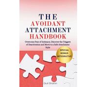 The Avoidant Attachment Handbook: Overcome Fear of Intimacy, Discover the Triggers of Deactivation and Move to a Safe Attachment Style