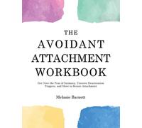 The Avoidant Attachment Workbook: Get Over the Fear of Intimacy, Uncover Deactiv