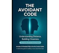 The Avoidant Code: Understand Your Avoidant Partner, Calm Your Anxious Attachment, and Reclaim Your Peace