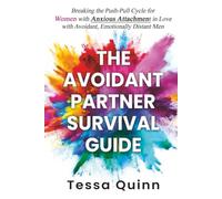 The Avoidant Partner Survival Guide: Breaking the Push-Pull Cycle for Women with Anxious Attachment in Love with Avoidant, Emotionally Distant Men