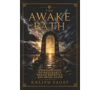 The Awake Path: Thirteen Steps to See Clearly, Repair Honestly, and Begin Again