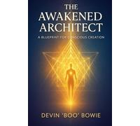 The Awakened Architect: A Blueprint for Conscious Creation (The Conscious Revolution Series)