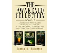 The Awakened Collection: A Boy Blessed with Miracles, Burdened by Choices, and Bound to the Cost of Saving Lives (A Supernatural Thriller Trilogy) ... or Something Deeper Like Genetic Engineering)