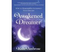 The Awakened Dreamer: How to Remember and Interpret Your Dreams
