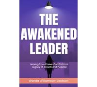 The Awakened Leader: Moving from Career Comfort to a Legacy of Growth and Purpose