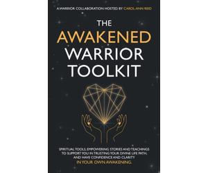 The Awakened Warrior Toolkit: Empowering stories and spiritual tools to support your Awakening journey in transforming life’s challenges into courage and confidence.