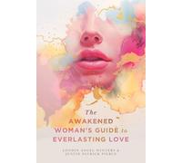 The Awakened Woman's Guide to Everlasting Love