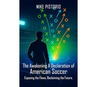 The Awakening: A Declaration of American Soccer: Exposing the Flaws, Reclaiming the Future